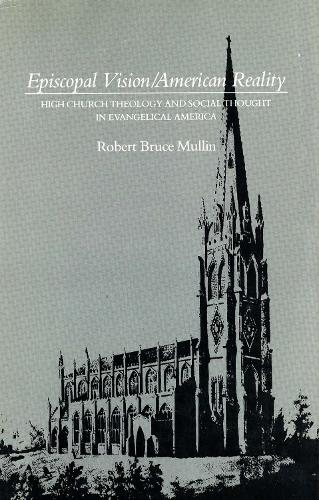 Бумажная книга «Episcopal Vision / American Reality: High Church Theology and Social Thought in Evangelical America», автор Роберт Брюс Маллин - фото №1