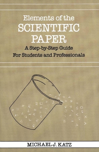 Бумажная книга «Elements of the Scientific Paper: A Step-by-Step Guide for Students and Professionals», автор Майкл Дж. Кац - фото №1