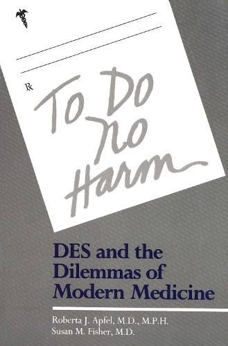 Паперова книга «To Do No Harm: DES and the Dilemmas of Modern Medicine», авторів Роберта Апфель, Сюзан Фішер - фото №1