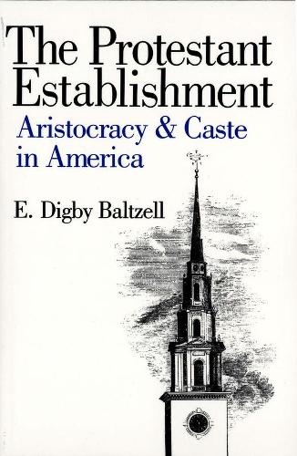 Бумажная книга «The Protestant Establishment: Aristocracy and Caste in America», автор Э. Дигби Балтцелл - фото №1