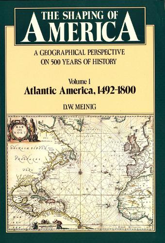 Бумажная книга «The Shaping of America: A Geographical Perspective on 500 Years of History, Volume 1: Atlantic America 1492-1800», автор Д. У. Мэйниг - фото №1