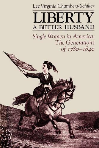 Бумажная книга «Liberty A Better Husband: Single Women in America: The Generations of 1780-1840», автор Ли Вирджиния Чамберс-Шиллер - фото №1