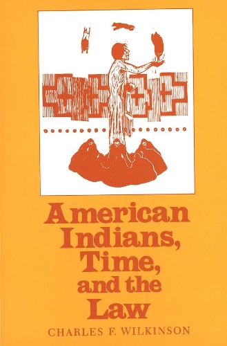 Бумажная книга «American Indians, Time, and the Law: Native Societies in a Modern Constitutional Democracy», автор Чарльз Ф. Уилкинсон - фото №1
