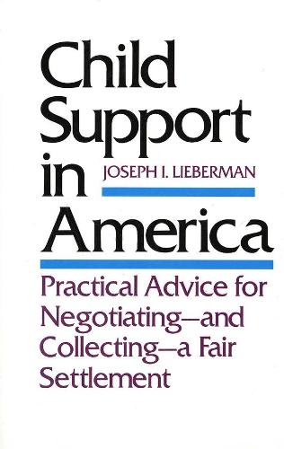Бумажная книга «Child Support in America: Practical Advice on Negotiating and Collecting a Fair Settlement», автор Джозеф И. Либерман - фото №1
