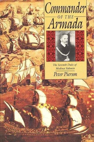 Бумажная книга «Commander of the Armada: The Seventh Duke of Medina Sidonia», автор Питер Пирсон - фото №1