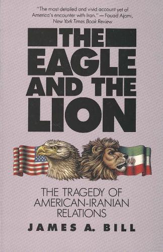 Паперова книга «The Eagle and the Lion: The Tragedy of American-Iranian Relations», автор Джеймс А. Білл - фото №1