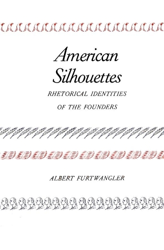 Бумажная книга «American Silhouettes: Rhetorical Identities of the Founders», автор Альберт Фуртванглер - фото №1