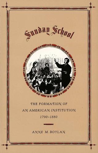Паперова книга «Sunday School: The Formation of an American Institution, 1790-1880», автор Енн М. Бойлан - фото №1