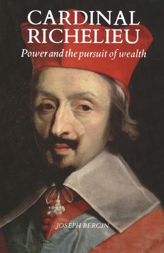 Бумажная книга «Cardinal Richelieu: Power and the Pursuit of Wealth», автор Джозеф Бергин - фото №1