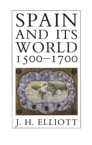 Бумажная книга «Spain and Its World, 1500-1700: Selected Essays», автор Дж. Х. Эллиот - фото №1