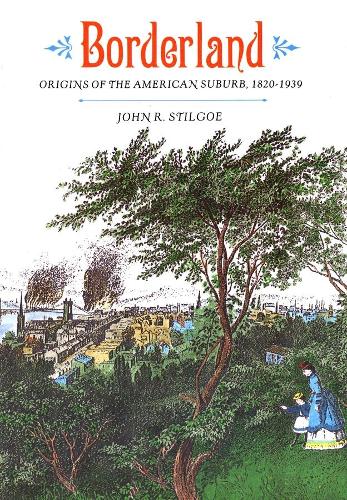 Бумажная книга «Borderland: Origins of the American Suburb, 1820-1939», автор Джон Р. Стилго - фото №1