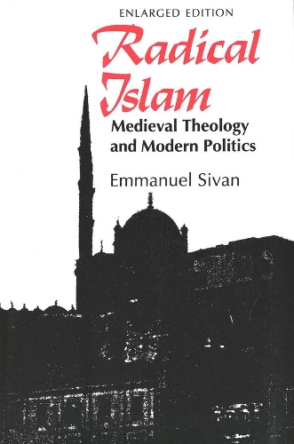Бумажная книга «Radical Islam: Medieval Theology and Modern Politics, Enlarged Edition», автор Эммануэль Сиван - фото №1