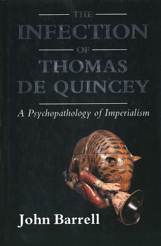 Бумажная книга «The Infection of Thomas De Quincey: A Psychopathology of Imperialism», автор Джон Баррелл - фото №1