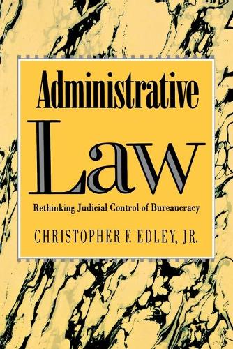 Бумажная книга «Administrative Law: Rethinking Judicial Control of Bureaucracy», автор Кристофер Эдли - фото №1