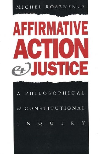 Бумажная книга «Affirmative Action and Justice: A Philosophical and Constitutional Inquiry», автор Мишель Розенфельд - фото №1