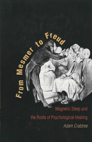 Бумажная книга «From Mesmer to Freud: Magnetic Sleep and the Roots of Psychological Healing», автор Адам Крэбтри - фото №1