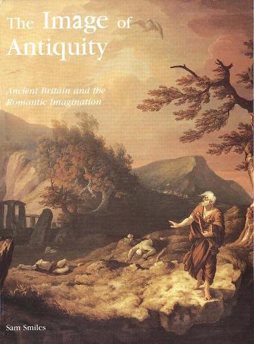 Бумажная книга «The Image of Antiquity: Ancient Britain and the Romantic Imagination», автор Сэм Смайлс - фото №1