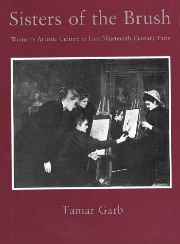 Бумажная книга «Sisters of the Brush: Women`s Artistic Culture in Late Nineteenth-Century Paris», автор Тамар Гарб - фото №1