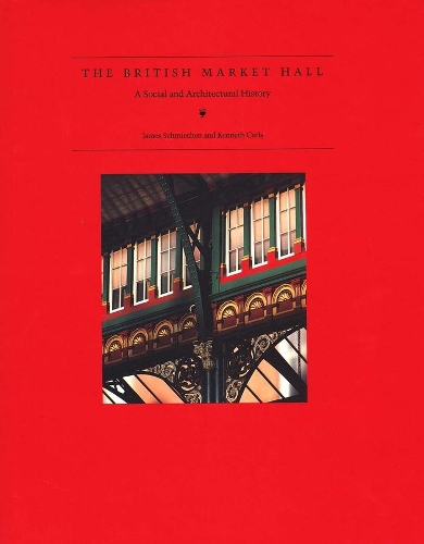 Паперова книга «The British Market Hall: A Social and Architectural History», авторів Джеймс Шмічен, Кеннет Карлс - фото №1