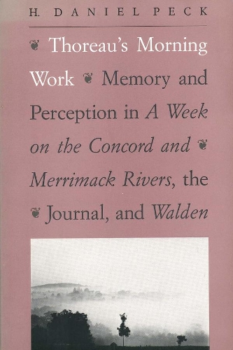 Бумажная книга «Thoreau's Morning Work: Memory and Perception in A Week on the Concord and Merrimack Rivers, the "Journal", and Walden», автор Х. Дэниел Пек - фото №1