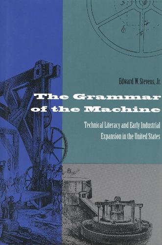 Бумажная книга «The Grammar of the Machine: Technical Literacy and Early Industrial Expansion in the United States», автор Эдвард Стивенс - фото №1
