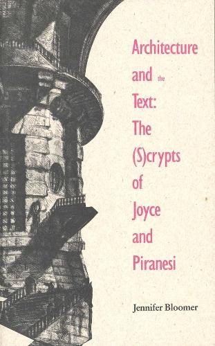 Бумажная книга «Architecture and the Text: The (S)crypts of Joyce and Piranesi», автор Дженнифер Блумер - фото №1