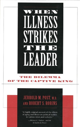 Паперова книга «When Illness Strikes the Leader: The Dilemma of the Captive King», авторів Джеррольд Пост, Роберт С. Робінс - фото №1