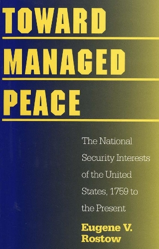 Бумажная книга «Toward Managed Peace: The National Security Interests of the United States, 1759 to the Present», автор Юджин В. Ростоу - фото №1