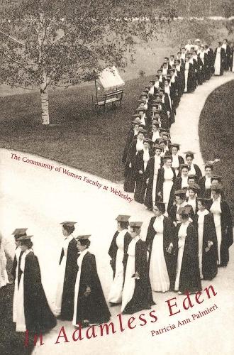 Бумажная книга «In Adamless Eden: The Community of Women Faculty at Wellesley», автор Патриция Энн Палмиери - фото №1
