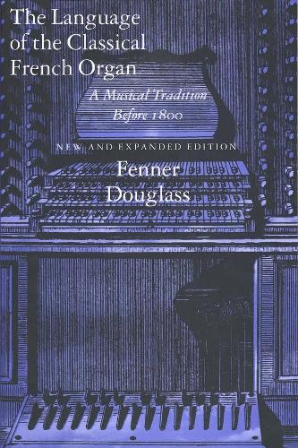 Бумажная книга «The Language of the Classical French Organ: A Musical Tradition before 1800, New and Expanded edition», автор Феннер Дуглас - фото №1