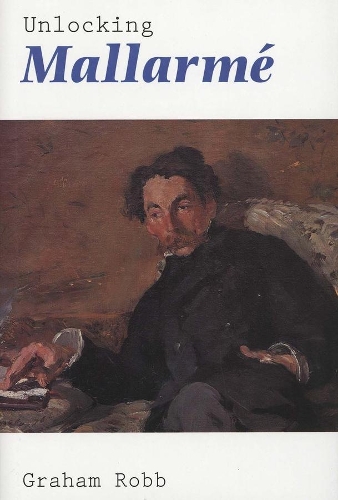 Бумажная книга «Unlocking Mallarmé», автор Грэм Робб - фото №1