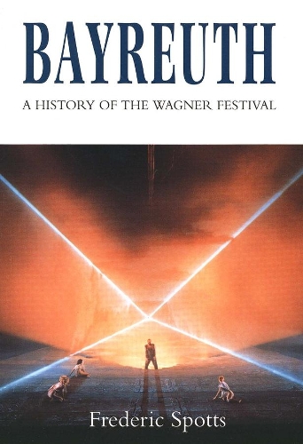 Бумажная книга «Bayreuth: A History of the Wagner Festival», автор Фредерик Споттс - фото №1