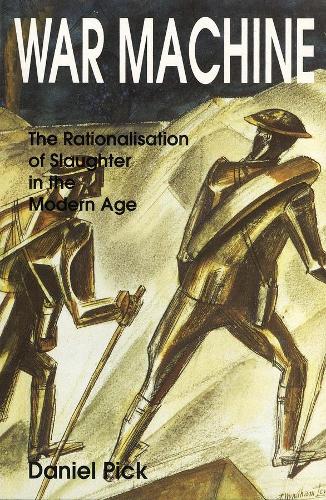 Паперова книга «War Machine: The Rationalisation of Slaughter in the Modern Age», автор Даніель Пік - фото №1