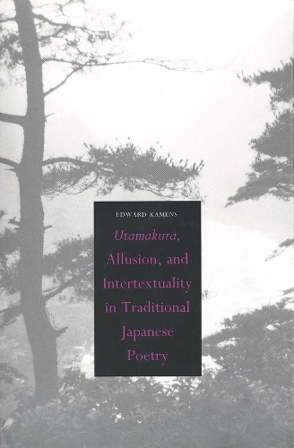 Паперова книга «Utamakura, Allusion, and Intertextuality in Traditional Japanese Poetry», автор Едвард Каменс - фото №1