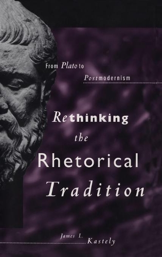 Бумажная книга «Rethinking the Rhetorical Tradition: From Plato to Postmodernism», автор Джеймс Л. Кастели - фото №1