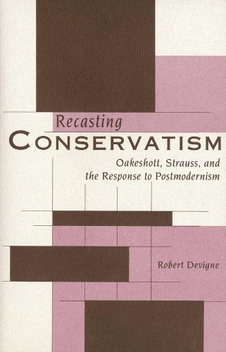 Бумажная книга «Recasting Conservatism: Oakeshott, Strauss, and the Response to Postmodernism», автор Роберт Девинье - фото №1