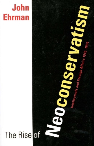 Бумажная книга «The Rise of Neoconservatism: Intellectuals and Foreign Affairs, 1945-1994», автор Джон Эрман - фото №1