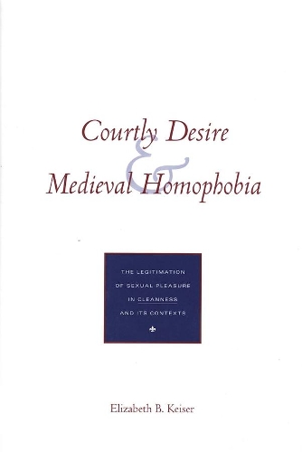 Бумажная книга «Courtly Desire and Medieval Homophobia: The Legitimation of Sexual Pleasure in `Cleanness` and Its Contexts», автор Элизабет Б. Кайзер - фото №1