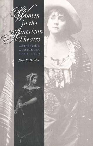 Бумажная книга «Women in the American Theatre: Actresses and Audiences, 1790-1870», автор Фэй Е. Дадден - фото №1