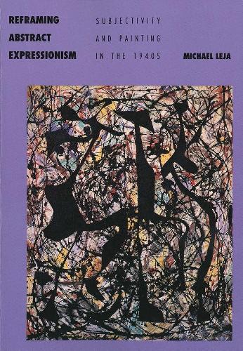 Бумажная книга «Reframing Abstract Expressionism: Subjectivity and Painting in the 1940s», автор Майкл Лежа - фото №1