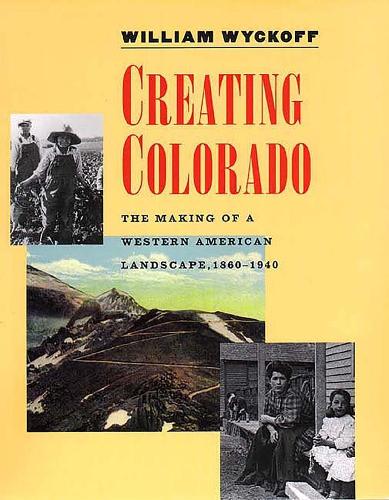 Паперова книга «Creating Colorado: The Making of a Western American Landscape, 1860-1940», автор Вільям Вайкофф - фото №1