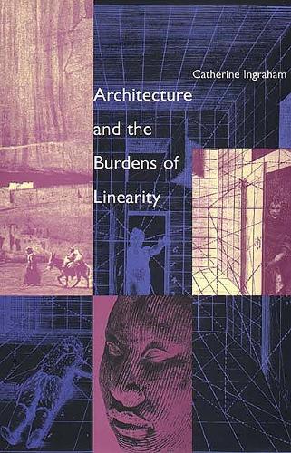 Паперова книга «Architecture and the Burdens of Linearity», автор Кетрін Інгрем - фото №1