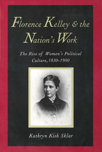 Бумажная книга «Florence Kelley and the Nation's Work: The Rise of Women`s Political Culture, 1830-1900», автор Кэтрин Киш Скляр - фото №1