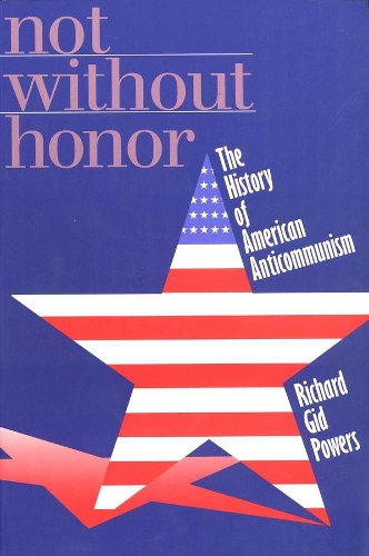 Бумажная книга «Not Without Honor: The History of American Anticommunism», автор Ричард Гид Пауэрс - фото №1
