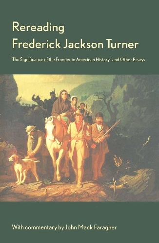 Паперова книга «Rereading Frederick Jackson Turner: "The Significance of the Frontier in American History" and Other Essays», автор Фредерік Тернер - фото №1