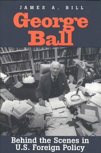 Паперова книга «George Ball: Behind the Scenes in U.S. Foreign Policy», автор Джеймс А. Білл - фото №1