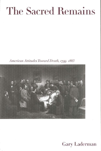 Бумажная книга «The Sacred Remains: American Attitudes Toward Death, 1799-1883», автор Гэри Ладерман - фото №1