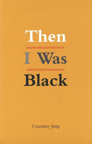 Паперова книга «Then I Was Black: South African Political Identities in Transition», автор Кортні Юнг - фото №1