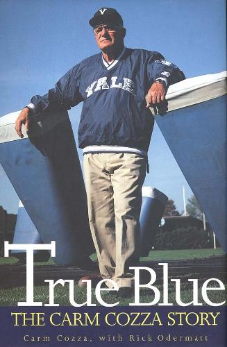 Бумажная книга «True Blue: The Carm Cozza Story», авторов Карм Коцца, Рик Одерматт - фото №1