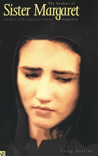 Паперова книга «The Burdens of Sister Margaret: Inside a Seventeenth-Century Convent; Abridged Edition», автор Крейг Харлайн - фото №1